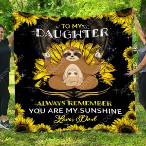 To My Daughter Always Remember You Are My Sunshine. Love, Dad - Sloth Quilt
