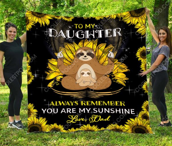 To My Daughter Always Remember You Are My Sunshine. Love, Dad - Sloth Quilt