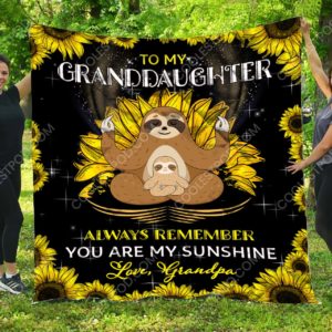To My Granddaughter Always Remember You Are My Sunshine. Love, Grandpa - Sloth Quilt