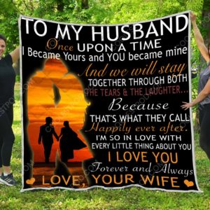 To My Husband Once upon a time  I became yours and you became mine - Quilt