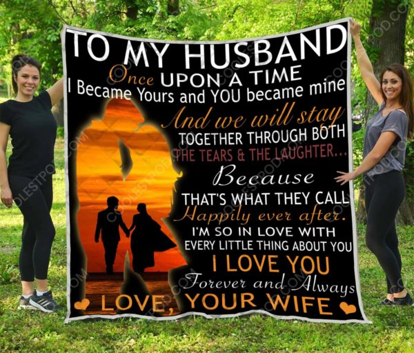 To My Husband Once upon a time  I became yours and you became mine - Quilt