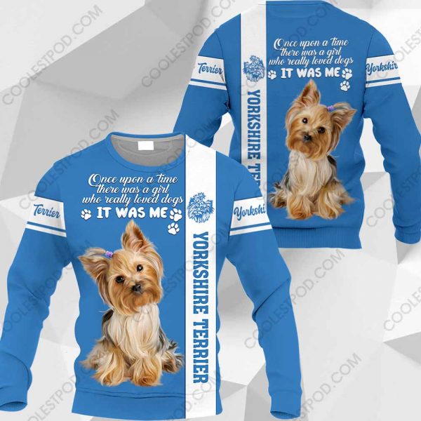 Yorkshire Terrier - Once Upon A Time There Was A Girl Who Really Loved Dogs It Was Me - 291119