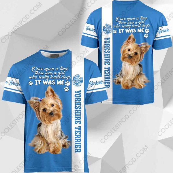 Yorkshire Terrier - Once Upon A Time There Was A Girl Who Really Loved Dogs It Was Me - 291119