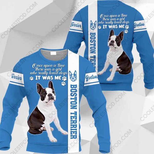 Boston Terrier - Once Upon A Time There Was A Girl Who Really Loved Dogs It Was Me - 291119