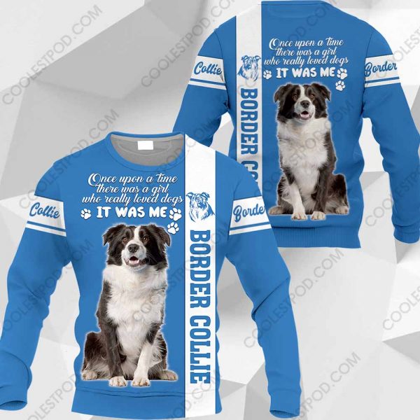 Border Collie - Once Upon A Time There Was A Girl Who Really Loved Dogs It Was Me - 291119