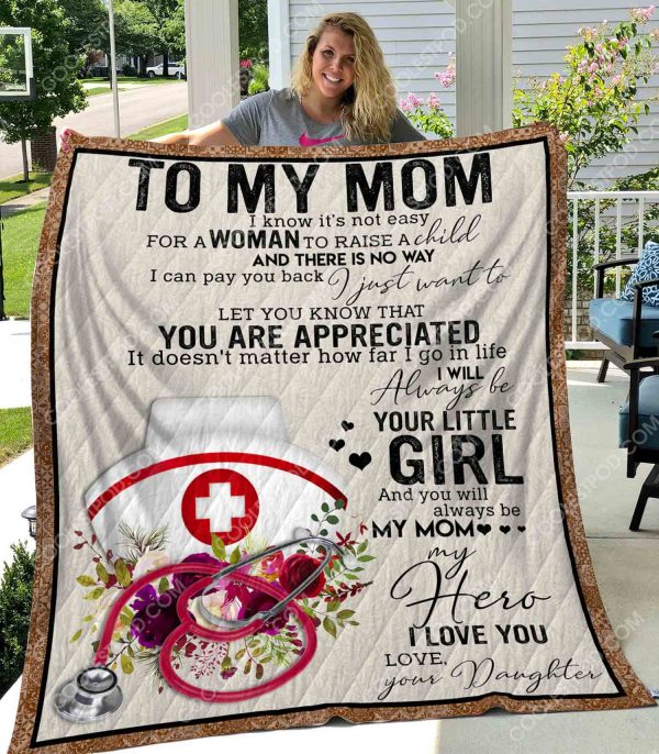 Nurse -To My Mom I Know It's Not Easy For A Woman To Raise A Child - Quilt - 231219