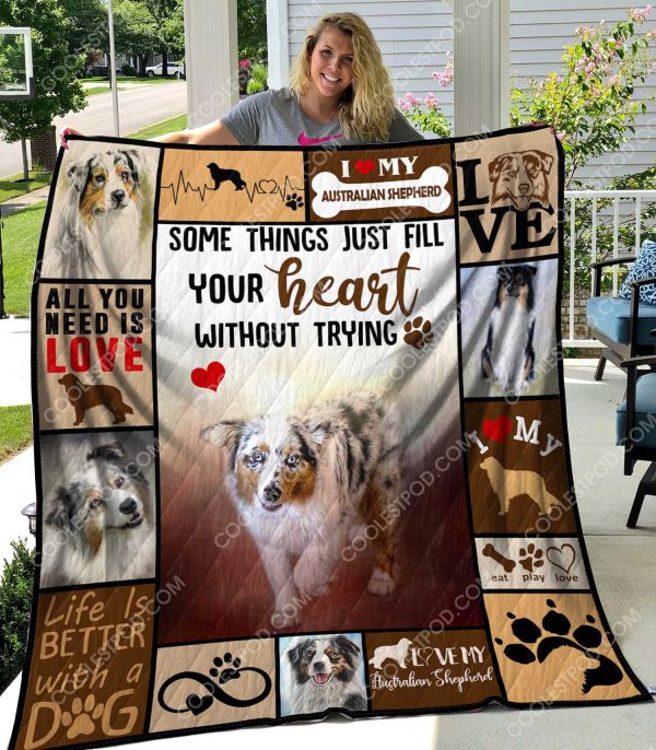 Australian Shepherd - Some Things Just Fill Your Heart Without Trying - Quilt - 061219