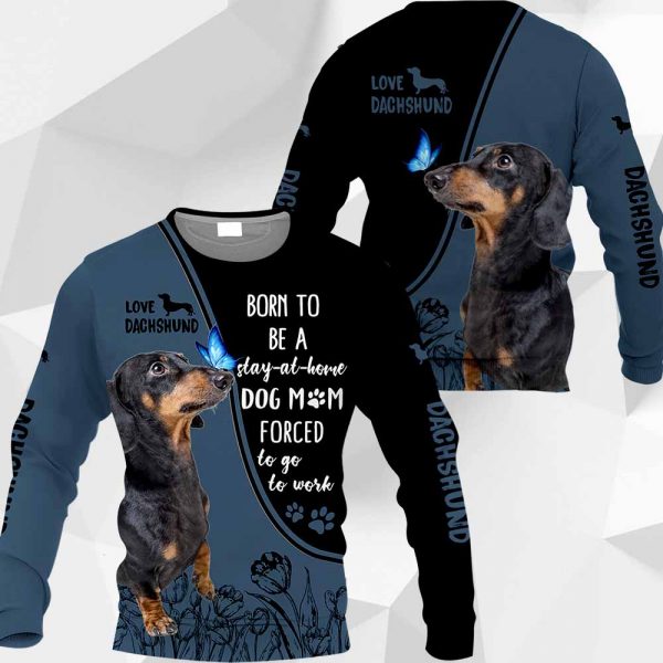 Dachshund Born To Be A Stay-At-Home All Over Printed T-shirt Hoodie Up To 5XL 0489 PH030420