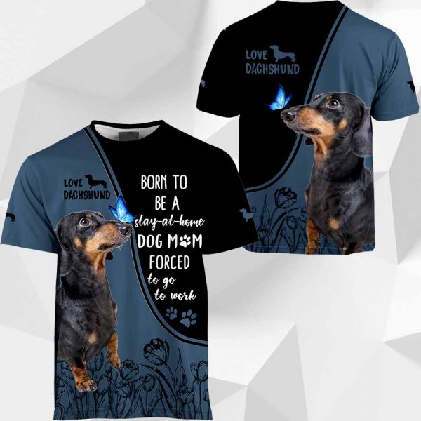 Dachshund Born To Be A Stay-At-Home All Over Printed T-shirt Hoodie Up To 5XL 0489 PH030420