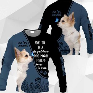 Chihuahua Born To Be A Stay-At-Home All Over Printed T-shirt Hoodie Up To 5XL 0489 PH030420