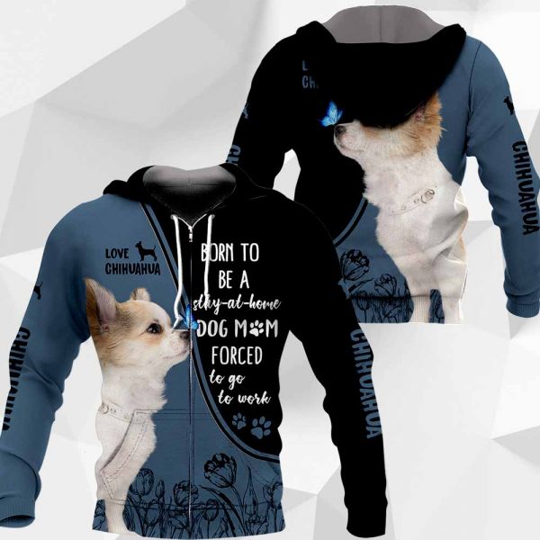 Chihuahua Born To Be A Stay-At-Home All Over Printed T-shirt Hoodie Up To 5XL 0489 PH030420