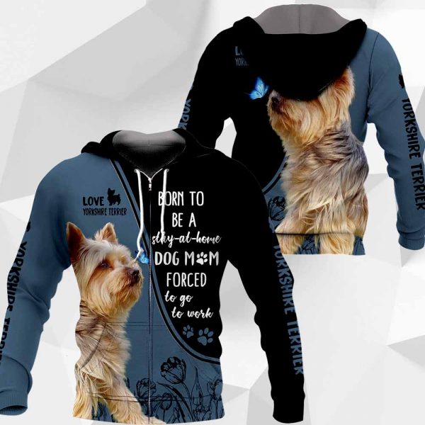 Yorkshire Terrier Born To Be A Stay-At-Home All Over Printed T-shirt Hoodie Up To 5XL 0489 PH030420