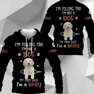 Labrador I’m Telling You I’m Not A Dog My Mom Said I’m A Baby M0402 HU240420