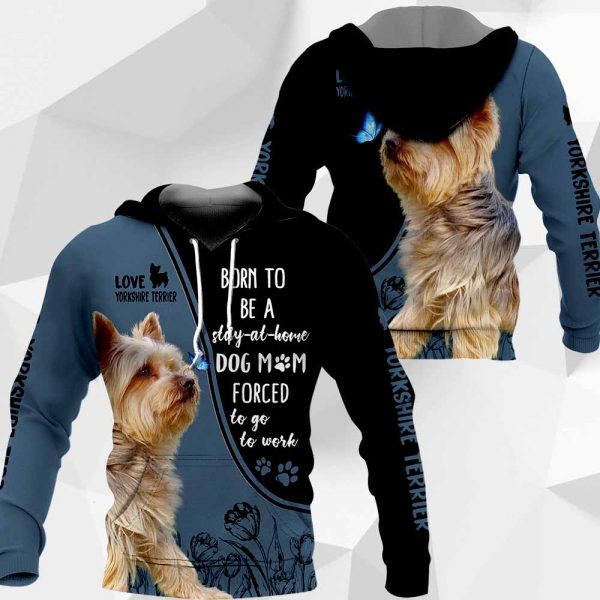 Yorkshire Terrier Born To Be A Stay-At-Home All Over Printed T-shirt Hoodie Up To 5XL 0489 PH030420