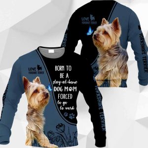 Yorkshire Terrier Born To Be A Stay-At-Home All Over Printed T-shirt Hoodie Up To 5XL 0489 PH030420