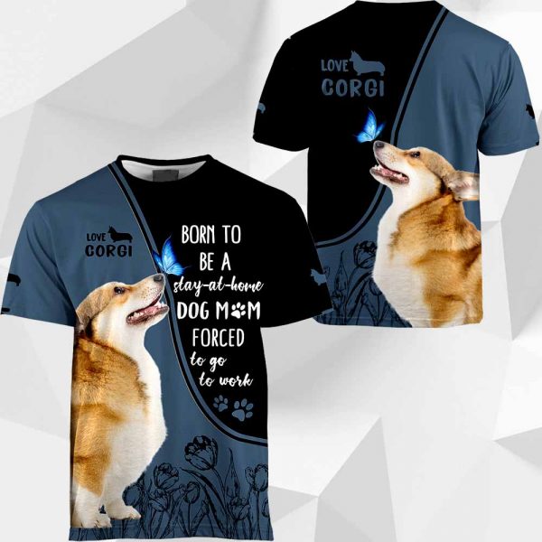 Welsh Corgi Born To Be A Stay-At-Home All Over Printed T-shirt Hoodie Up To 5XL 0489 PH030420